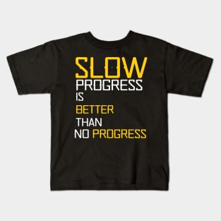 slow progress is better than no progress Kids T-Shirt